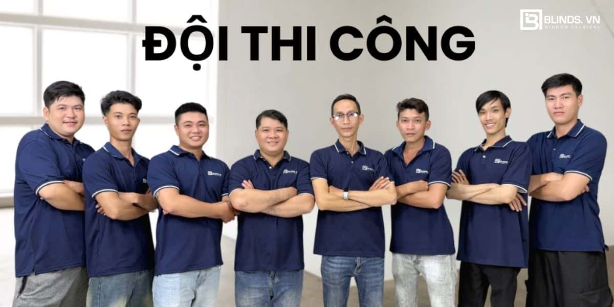Đội ngũ thi công chuyên nghiệp tại Blinds Việt Nam